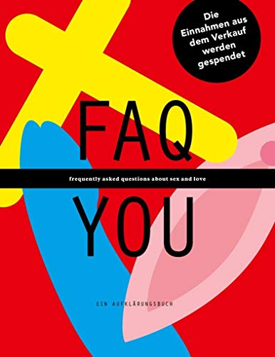 FAQ YOU - Ein Aufklärungsbuch: FAQ YOU - frequently asked questions about sex and love