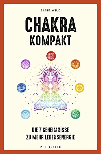 Chakra kompakt: Die 7 Geheimnisse zu mehr Lebensenergie