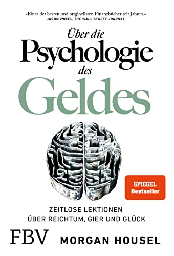 Über die Psychologie des Geldes: Zeitlose Lektionen über Reichtum, Gier und Glück