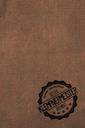 Geprüft und Bestätigt bester Klempnermeister der Welt: Notizbuch für den Mann, der Meister in einer Klempnerei ist | Geschenkidee | Geschenke | Geschenk