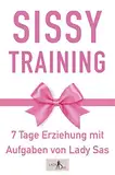 Sissy Training – 7 Tage Ausbildung mit Aufgaben. Verwandle Dich in eine sexy Sissy.: (Shemale / Trans TS Ausbildung)