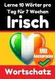 Irisch-Vokabeltrainer: Lernen Sie 7 Wochen lang täglich 10 Irische Wörter | Die Tägliche Irische Herausforderung: Ein umfassender Sprachführer für ... Sprache (Books for Learning Irish, Band 4)