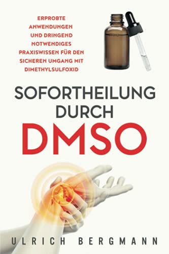 Sofortheilung durch DMSO: Erprobte Anwendungen und dringend notwendiges Praxiswissen für den sicheren Umgang mit Dimethylsulfoxid