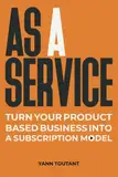 AS A SERVICE: Turn your product based business into a subscription model