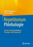 Repetitorium Phlebologie: Für die Zusatzweiterbildung – Prüfungs- und Praxiswissen