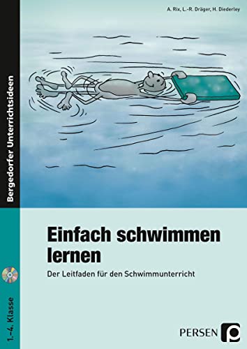 Einfach schwimmen lernen: Ein Leitfaden für den Schwimmunterricht (1. bis 4. Klasse): Der Leitfaden für den Schwimmunterricht