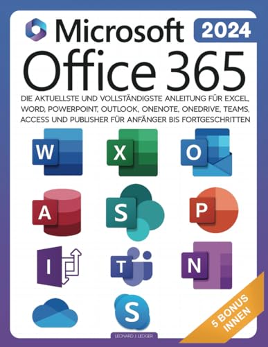 Microsoft Office 365 für Anfänger: Die aktuellste und vollständigste Anleitung für Excel, Word, PowerPoint, Outlook, OneNote, OneDrive, Teams, Access und Publisher für Anfänger bis Fortgeschritten