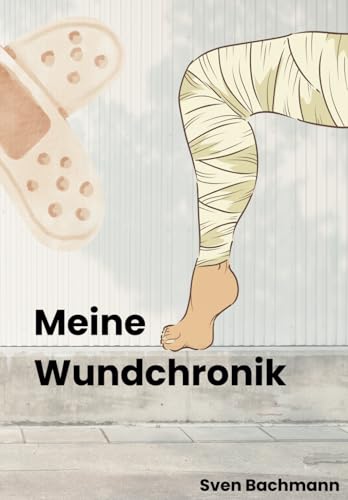 Meine Wundchronik: Tagebuch meiner Wunde