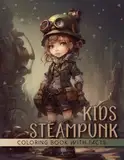 Steampunk Kids Coloring Book: Retro Modern Art Design of Unique and Cute Teens Portraits In Vintage Style with Interesting Educational Facts About The Wild Victorian Era