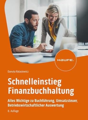 Schnelleinstieg Finanzbuchhaltung: Alles Wichtige zu Buchführung, Umsatzsteuer, Betriebswirtschaftlicher Auswertung (Haufe Fachbuch)