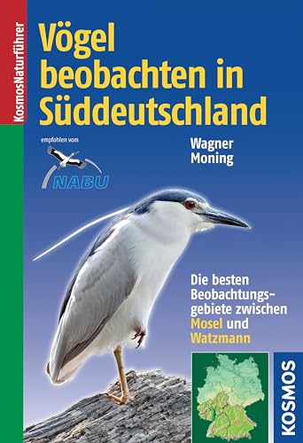 Vögel beobachten in Süddeutschland: Die besten Beobachtungsgebiete zwischen Mosel und Watzmann