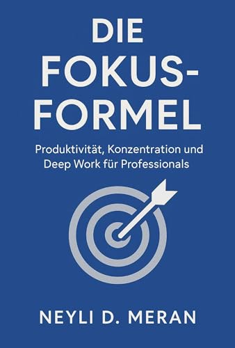 Die Fokus-Formel: Wie du mit 60-Minuten-Sprints deine Konzentration meisterst und produktiver arbeitest – Strategien gegen Ablenkung in einer lauten Welt