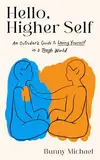 Hello, Higher Self: An Outsider's Guide to Loving Yourself in a Tough World (English Edition)