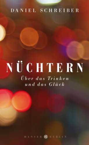 Nüchtern: Über das Trinken und das Glück