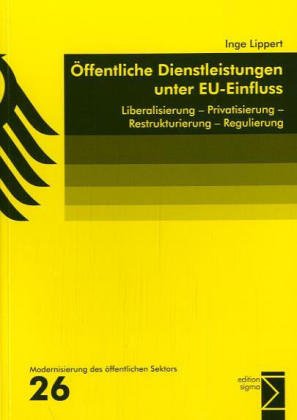 Öffentliche Dienstleistungen unter EU-Einfluss. Liberalisierung, Privatisierung, Restrukturierung, Regulierung