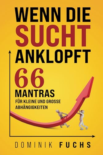 Wenn die Sucht anklopft: 66 Mantras für kleine und große Abhängigkeiten