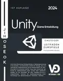 Unity Game Entwicklung: Einsteigerleitfaden zur Spieleprogrammierung | 1. Auflage | 2024