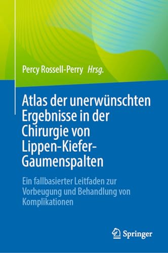 Atlas der unerwünschten Ergebnisse in der Chirurgie von Lippen-Kiefer-Gaumenspalten: Ein fallbasierter Leitfaden zur Vorbeugung und Behandlung von Komplikationen