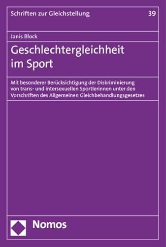 Geschlechtergleichheit im Sport: Mit besonderer Berücksichtigung der Diskriminierung von trans- und intersexuellen Sportlerinnen unter den ... (Schriften zur Gleichstellung der Frau)