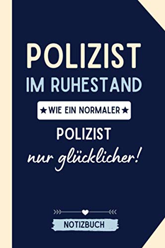 POLIZIST IM RUHESTAND WIE EIN NORMALER POLIZIST NUR GLÜCKLICHER! NOTIZBUCH: Notizbuch a5 120 Seiten liniert | Geschenke für Polizisten | Kleines ... zum Ruhestand oder Pension | Rente | Polizei