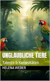 Unglaubliche Tiere: Talente & Kuriositäten