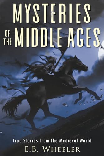 Mysteries of the Middle Ages: True Stories from the Medieval World (Mysteries in History for Boys and Girls)