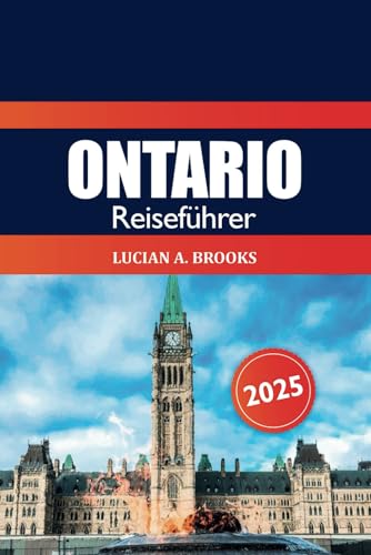 Ontario Reiseführer 2025: Ultimatives Abenteuer, um Kanada, Toronto zu erkunden Top-Reiseziele, versteckte Juwelen, Reiserouten und wichtige Tipps in Nordamerika