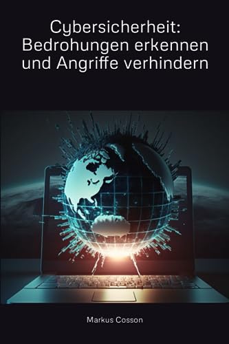 Cybersicherheit: Bedrohungen erkennen und Angriffe verhindern