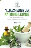 Alltagshelden der Naturheilkunde: Von Hausmitteln über die Corona-Impfung bis hin zu Vitalpilzen Teil 2: L – Z