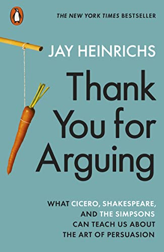 Thank You for Arguing: What Cicero, Shakespeare and the Simpsons Can Teach Us About the Art of Persuasion (English Edition)