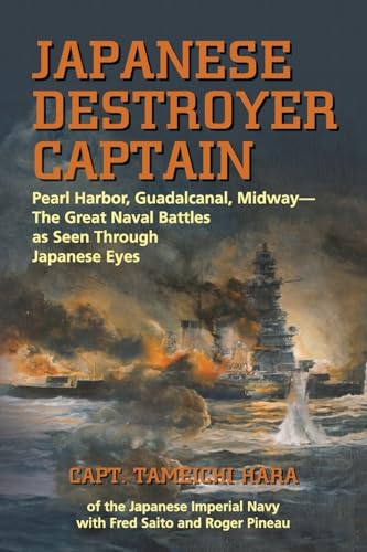 Japanese Destroyer Captain: Pearl Harbor, Guadalcanal, Midway - The Great Naval Battles as Seen Through Japanese Eyes