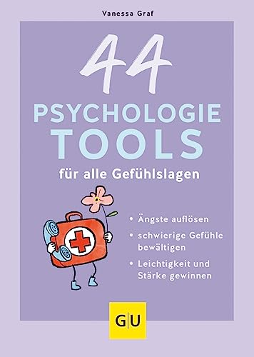 44 Psychologie-Tools für alle Gefühlslagen: Ängste auflösen, schwierige Gefühle bewältigen, Leichtigkeit und Stärke gewinnen (Lebenshilfe Selbstcoaching)