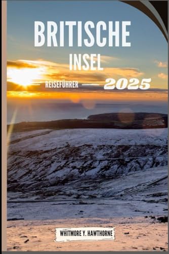 BRITISCHE INSEL REISEFÜHRER: Reisen Sie abseits der Touristenpfade zu Top-Attraktionen, Restaurants, Küchen und mehr.