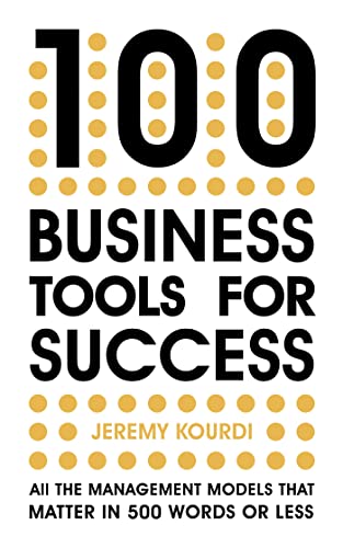 100 Business Tools For Success: All the management models that matter in 500 words or less -- INTERNATIONAL BESTSELLER --