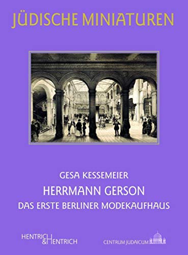 Herrmann Gerson: Das erste Berliner Modekaufhaus (Jüdische Miniaturen: Herausgegeben von Hermann Simon)