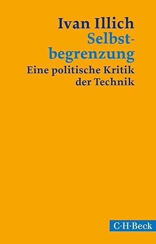 Selbstbegrenzung: Eine politische Kritik der Technik (Beck Paperback)