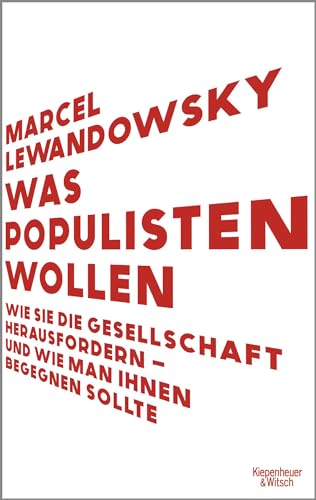 Was Populisten wollen: Wie sie die Gesellschaft herausfordern – und wie man ihnen begegnen sollte | Das Buch für das Superwahljahr 2024