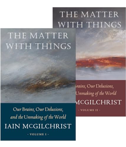 The The Matter With Things: Our Brains, Our Delusions, and the Unmaking of the World