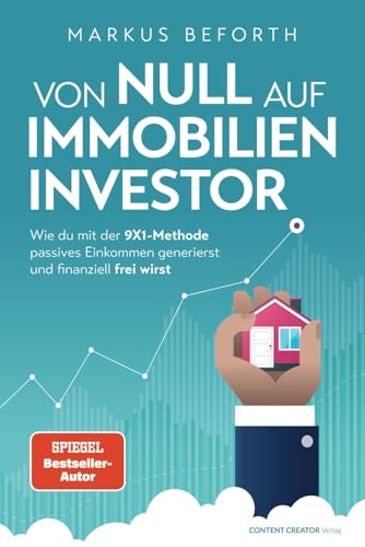 Von null auf Immobilien-Investor - Wie du mit der 9X1-Methode passives Einkommen generierst und finanziell frei wirst