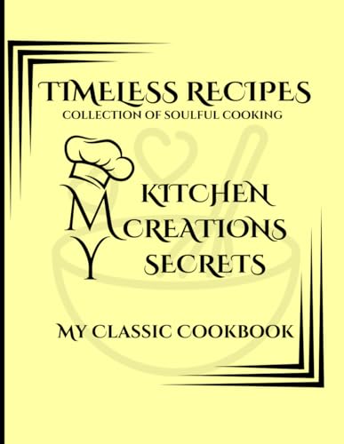 Timeless Recipes - Collection of Soulful Cooking: Blank Recipe Book to Write in Your Own Recipes | A Heartfelt Cookbook to Cherish Your Favorite ... Food Lovers | Cooking Enthusiasts | 120 pages