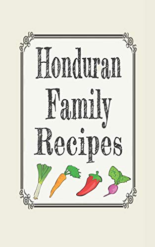 Honduran family recipes: Blank cookbooks to write in
