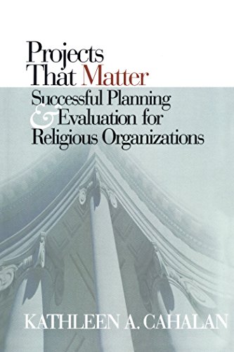 Projects That Matter: Successful Planning And Evaluation For Religious Organizations