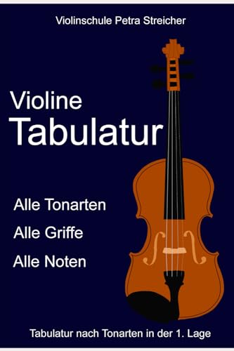 Violinschule Petra Streicher, Violine Tabulatur nach Tonarten, 1. Lage: Alle Tonarten, alle Griffe, alle Noten