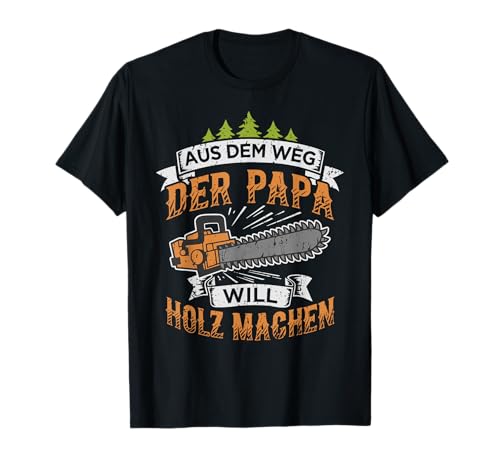 Holzfäller Papa will Holz machen Kettensäge Forstwirt T-Shirt