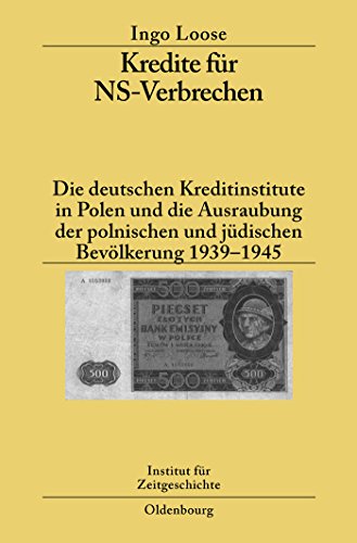 Kredite für NS-Verbrechen: Die deutschen Kreditinstitute in Polen und die Ausraubung der polnischen und jüdischen Bevölkerung 1939-1945 (Studien zur Zeitgeschichte, 75, Band 75)