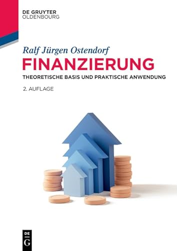 Finanzierung: Theoretische Basis und praktische Anwendung (De Gruyter Studium)