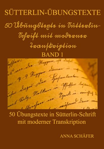 Sütterlin-Übungstexte: 50 Übungstexte in Sütterlin-Schrift mit moderner Transkription