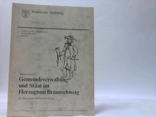 Gemeindeverwaltung und Staat im Herzogtum Braunschweig. Ein Beitrag zur Heimatforschung