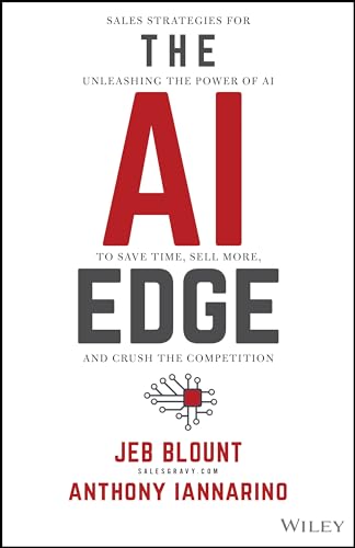 The Ai Edge: Sales Strategies for Unleashing the Power of Ai to Save Time, Sell More, and Crush the Competition (Jeb Blount)