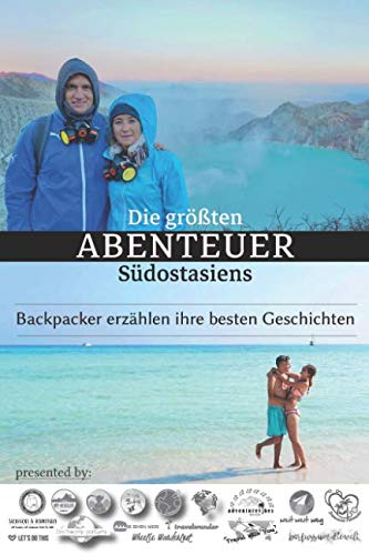 Die größten Abenteuer Südostasiens: Backpacker erzählen ihre besten Geschichten